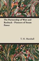 The Partnership of Watt and Roebuck - Pioneers of Steam Power 1447447166 Book Cover