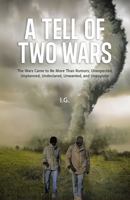 A Tell of Two Wars: The Wars Came to Be More Than Rumors; Unexpected, Unplanned, Undeclared, Unwanted, and Unpopular B0GYL1TZGK Book Cover