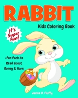 Rabbit Kids Coloring Book +Fun Facts to Read about Bunny & Hare: Children Activity Book for Boys & Girls Age 3-8, with 30 Super Fun Colouring Pages of Cute Little Bunnies in Lots of Fun Actions! 1542572266 Book Cover