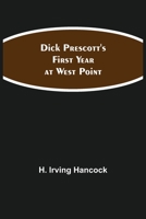 Dick Prescott's First Year at West Point 1516874404 Book Cover