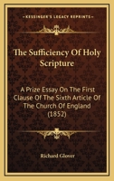 The Sufficiency of Holy Scripture, a Prize Essay 1104401657 Book Cover