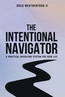 The Intentional Navigator: A Practical Operating System for Your Life B0H1BZZN1F Book Cover
