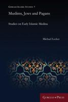 Muslims, Jews and Pagans: Studies on Early Islamic Medina 146320664X Book Cover