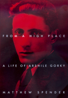 From a High Place: A Life of Arshile Gorky 0375403787 Book Cover
