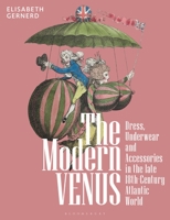 The Modern Venus: Dress, Underwear and Accessories in the late 18th-Century Atlantic World 1350293385 Book Cover