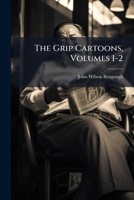The Grip Cartoons, Volumes 1-2... 1278208216 Book Cover