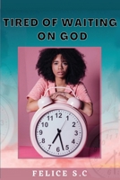 Tire of Waiting On God 1955050031 Book Cover