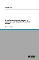 Transformations and changes in contemporary Ukrainian femininity models 3640178394 Book Cover