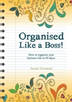 Organised Like a Boss!: How to organise your business like in 90 days. 171640259X Book Cover