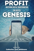 Unlock Digital Marketing Success for Unprecedented Growth and Profitability: Profit Genesis: Mastering Digital Transformation for Success B0FD46759D Book Cover
