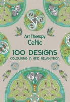 Art thérapie Celtique: 100 coloriages anti stress 191025407X Book Cover