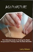 Acupuncture: The Ultimate Guide to Finding the Right Acupuncture Therapy with the Best Benefits null Book Cover