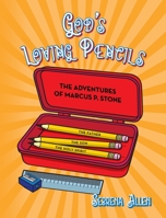 God's Loving Pencils: The Adventures of Marcus P. Stone 1649907842 Book Cover