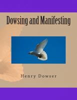 Dowsing and Manifesting 146995365X Book Cover