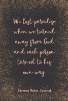 We Lost Paradise When We Turned Away From God And Each Person Sermon Notes Journal: Prayer Journal Religious Christian Inspirational Guide Worship Record Remember 1657635805 Book Cover