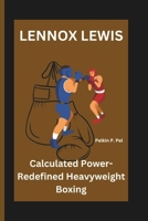 LENNOX LEWIS: Calculated Power-Redefined Heavyweight Boxing B0DPJB72SG Book Cover