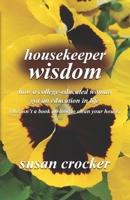 housekeeper wisdom: how a college-educated woman got an education in life (this isn't a book on how to clean your house) 0578669366 Book Cover