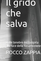 Il grido che salva: Dalle tenebre del Golgota alla luce della Resurrezione (MEDICINA SPIRITUALE) (Italian Edition) B0GPFBD6JK Book Cover