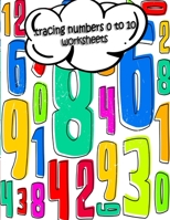 Tracing Numbers 0 to 10 Worksheets : Tracing Numbers 0 10 Worksheets for Preschoolers, Kindergarten and Toddlers 1655437496 Book Cover