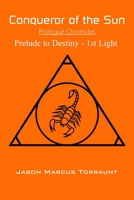 Conqueror of the Sun - Prologue Chronicles: Prelude to Destiny - 1st Light 1672370116 Book Cover