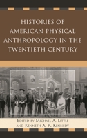 Histories of American Physical Anthropology in the Twentieth Century 0739135120 Book Cover