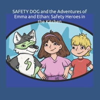 SAFETY DOG and the Adventure of Emma and Ethan: Safety Heroes in the Kitchen B0BYBCKBZ5 Book Cover