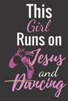 This Girl Runs On Jesus And Dancing: Ballet journal Ruled lined White Notebook Cover Logbook page 6x9 inches, 122 pages Perfect to write notes about Dancing lessons Gifts for Toddler Girls Girl, Boys, 1710162988 Book Cover