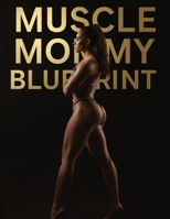 Muscle Mommy Blueprint: Build Curves, Strength, and Feminine Power Through Smart Training, Nutrition, and Muscle Growth B0G7JFH3M1 Book Cover