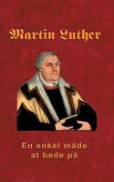 Martin Luther - en Enkel M?de at Bede P? 8743001742 Book Cover