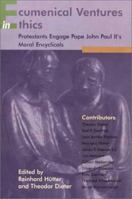 Ecumenical Ventures in Ethics: Protestants Engage Pope John Paul Ii's Moral Encyclicals 0802842615 Book Cover