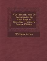Vijf Boeken Van de Conscientie En Haar Regt of Gevallen 1278625550 Book Cover