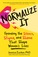 Normalize It: Upending the Silence, Stigma, and Shame That Shape Women's Lives 1683738144 Book Cover