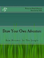 Draw Your Own Adventure Sam Dreams: In the Jungle 1517411017 Book Cover