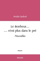 Le Bonheur... n'est plus dans le pré: Nouvelles (French Edition) 2414533676 Book Cover
