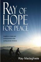 Ray of Hope for Peace - Insights on chaos and consciousness while cycling across America 0978709705 Book Cover