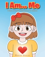 I Am... Me: A Book of Positive Affirmations for Children 1098079493 Book Cover