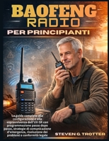 Baofeng Radio per principianti: La guida completa alla configurazione e alla sopravvivenza dell'UV-5R con programmazione passo dopo passo, strategie ... e conformità legale (Italian Edition) B0GN88LQ91 Book Cover