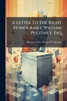 A Letter To The Right Honourable William Pulteney, Esq 1175070416 Book Cover