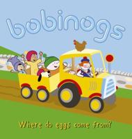 Where Do Eggs Come From? (Bobinogs) 1843236451 Book Cover