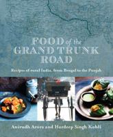 Food of the Grand Trunk Road. Anirudh Arora and Hardeep Singh Kohli 1847739687 Book Cover
