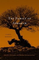 The Family of Abraham: Jewish, Christian, and Muslim Interpretations 0674050835 Book Cover