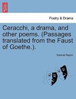 Ceracchi, a drama, and other poems. (Passages translated from the Faust of Goethe.). 1241063087 Book Cover