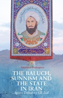 The Baluch, Sunnism and the State in Iran: From Tribal to Global 0190655917 Book Cover