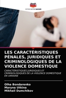 LES CARACTÉRISTIQUES PÉNALES, JURIDIQUES ET CRIMINOLOGIQUES DE LA VIOLENCE DOMESTIQUE: CARACTÉRISTIQUES JURIDIQUES ET CRIMINOLOGIQUES DE LA VIOLENCE DOMESTIQUE EN UKRAINE 6203293822 Book Cover