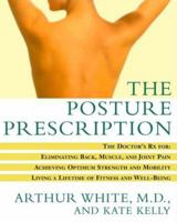 The Posture Prescription: The Doctor's Rx for: Eliminating Back, Muscle, and Joint Pain; Achieving Optimum Strength and Mobility; Living a Lifetime of Fitness and Well-Being 0609806319 Book Cover