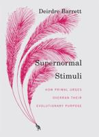 Supernormal Stimuli: How Primal Urges Overran Their Evolutionary Purpose 039306848X Book Cover