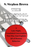 The Barstool Theories: A Late-Night Crossfaded Conversation That May Just Explain All of Human Behavior B08761N2ZB Book Cover