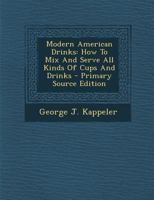 Modern American Drinks: How To Mix And Serve All Kinds Of Cups And Drinks 1016530021 Book Cover