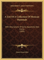 A List Of A Collection Of Mexican Mammals: With Descriptions Of Some Apparently New Forms 1173304649 Book Cover