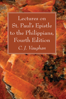 Lectures on St. Paul's Epistle to the Philippians, Fourth Edition 1666734152 Book Cover